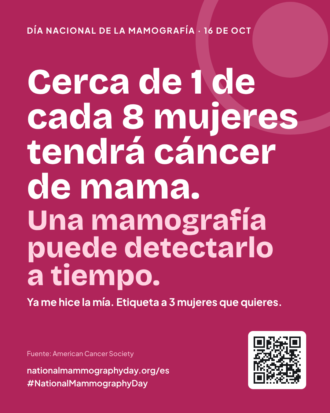 Cerca de 1 de cada 8 mujeres tendrá cáncer de mama. Una mamografía puede detectarlo a tiempo. Ya me hice la mía. Etiqueta a 3 mujeres que quieres. Fuente: American Cancer Society.